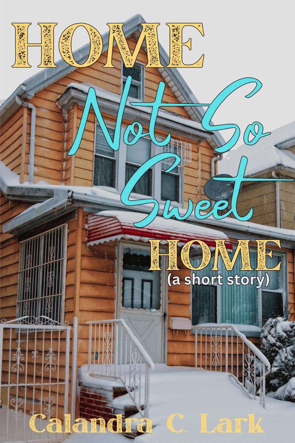 Front Cover for Home Not So Sweet Home by Calandra C. Lark